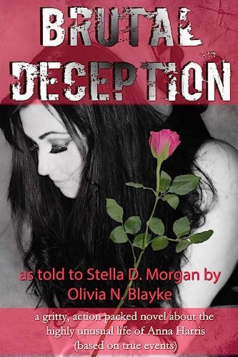 Stock image for Brutal Deception: A gritty action packed novel about the unusual life of Anna Harris as told to Stella D. Morgan by Olivia N. Blayke (based on true events) (The Anna Harris Series) for sale by Lucky's Textbooks