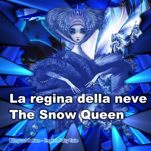 Stock image for La regina della neve. The Snow Queen. Bilingual Italian - English Fairy Tale: Dual Language Picture Book for Kids. Edizione Bilingue (Inglese - Italiano) for sale by Revaluation Books