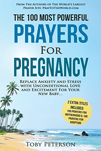 Stock image for Prayer the 100 Most Powerful Prayers for Pregnancy 2 Amazing Bonus Books to Pray for Motherhood & Adoption: Replace Anxiety and Stress with Unconditio for sale by ThriftBooks-Dallas