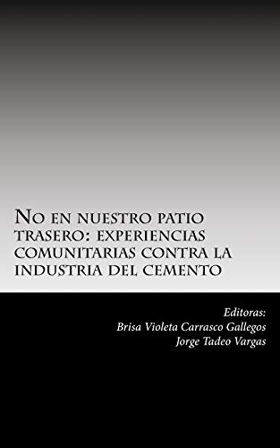 Beispielbild fr No en nuestro patio trasero: : experiencias comunitarias contra la industria del cemento zum Verkauf von THE SAINT BOOKSTORE