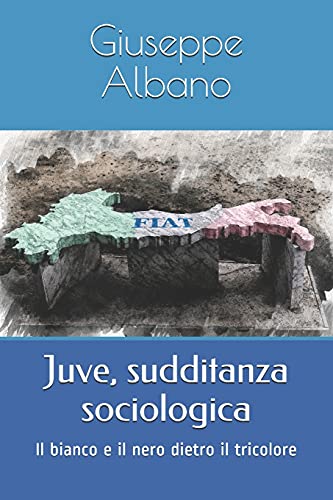 Stock image for Juve, sudditanza sociologica: Il bianco e il nero dietro il tricolore (Italian Edition) for sale by Lucky's Textbooks