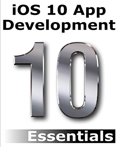 Imagen de archivo de iOS 10 App Development Essentials: Learn to Develop iOS 10 Apps with Xcode 8 and Swift 3 a la venta por BookHolders