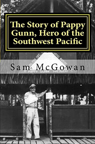 9781539676096: The Story of Pappy Gunn, Hero of the Southwest Pacific