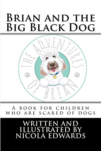 Stock image for Brian and the Big Black Dog: A book for children who are scared of dogs: Volume 9 (Adventures of Brian) for sale by Greener Books