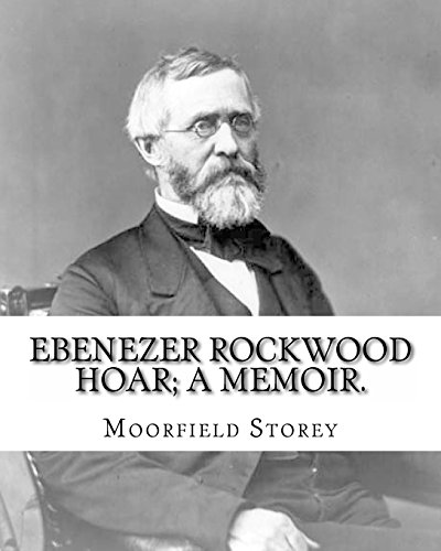 Beispielbild fr Ebenezer Rockwood Hoar; a memoir. By: Moorfield Storey and By: Edward W. Emerson: Hoar, E. R. (Ebenezer Rockwood), 1816-1895, United States -- Politic zum Verkauf von ThriftBooks-Atlanta