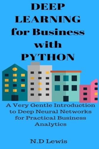 Immagine dell'editore per Deep Learning for Business with Python: A Very Gentle Introduction to Business Analytics Using Deep Neural Networks venduto da Zubal-Books, Since 1961