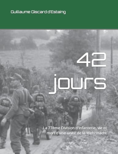 Stock image for 42 jours La 77me Division d'Infanterie, vie et mort d'une unit de la Wehrmacht for sale by PBShop.store US