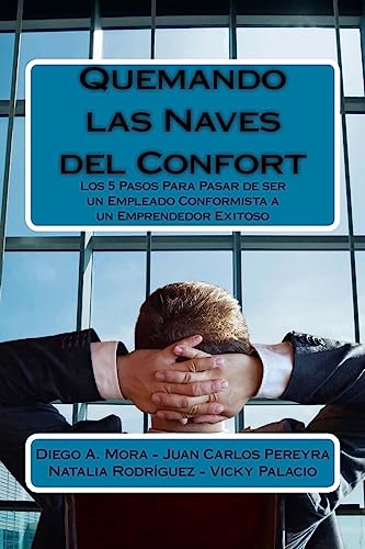 Imagen de archivo de Quemando las Naves del Confort: los 5 pasos para pasar de ser un empleado conformista a un emprendedor exitoso (Spanish Edition) a la venta por Lucky's Textbooks