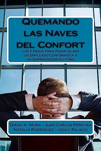 Stock image for Quemando las Naves del Confort: los 5 pasos para pasar de ser un empleado conformista a un emprendedor exitoso (Spanish Edition) for sale by Lucky's Textbooks