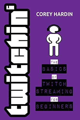 

Twitchin': The Basics of Twitch Streaming for Beginners