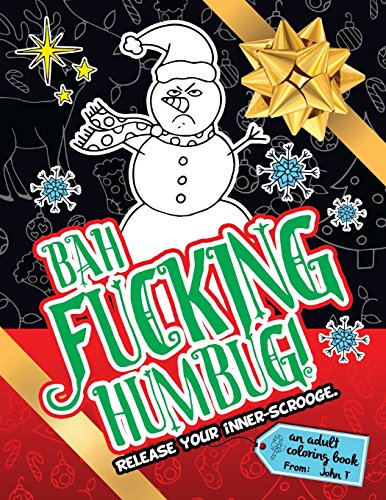 9781539699545: Bah Fucking Humbug! Release Your Inner-Scrooge.: An adult coloring book to help you release your holiday spirit! The perfect gift or present for your ... friends, co-workers, and xmas gift exchanges!
