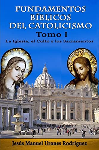 

Fundamentos Bíblicos del Catolicismo I : La Iglesia, El Culto Y Los Sacramentos -Language: spanish