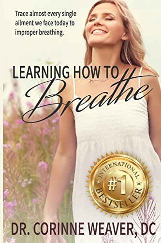 9781539705192: Learning How to Breathe: Trace almost every single ailment we face today to improper breathing