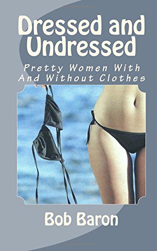 9781539706755: Dressed and Undressed: Pretty Women With And Without Clothes