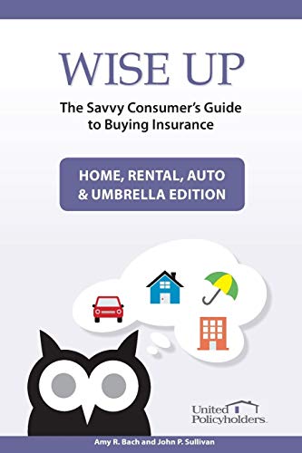 Beispielbild fr Wise Up: The Savvy Consumer's Guide to Buying Insurance: Home, Rental, Auto & Umbrella Edition zum Verkauf von BooksRun