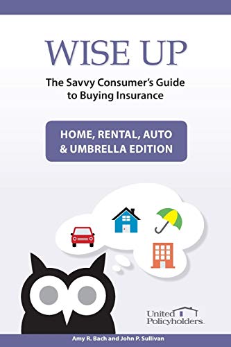 Imagen de archivo de Wise Up: The Savvy Consumers Guide to Buying Insurance: Home, Rental, Auto Umbrella Edition a la venta por Jaros