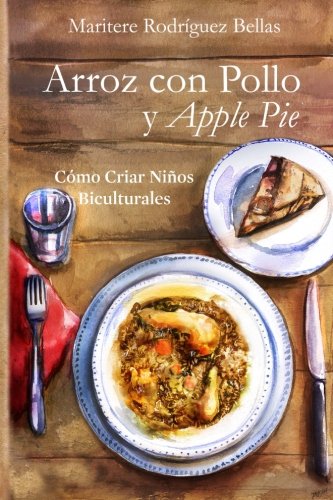 Beispielbild fr Arroz con Pollo y Apple Pie: C?mo criar ni?os biculturales (Spanish Edition) zum Verkauf von SecondSale