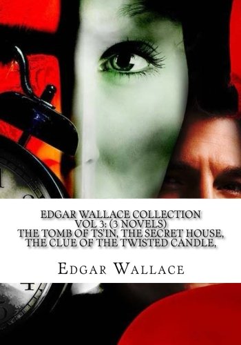 Stock image for Edgar Wallace Collection Vol 3: (3 Novels) The Tomb of Ts'in, The Secret House, The clue of the Twisted Candle, for sale by Revaluation Books