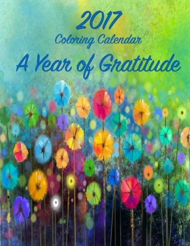 Imagen de archivo de 2017 Coloring Calendar: A Year of Gratitude a la venta por Lucky's Textbooks