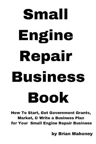 Beispielbild fr Small Engine Repair Business Book: How To Start, Get Government Grants, Market, & Write a Business Plan for Your Small Engine Repair Business zum Verkauf von ThriftBooks-Dallas