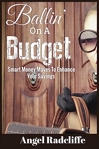 Stock image for Ballin' On A Budget: Smart Money Moves To Enhance Your Savings for sale by SecondSale