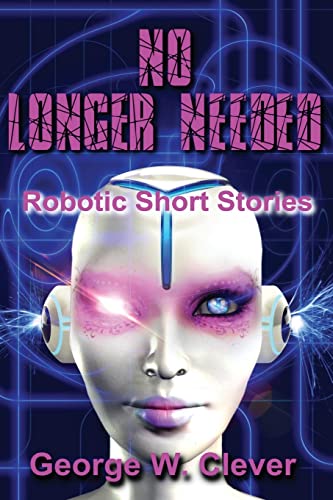 Stock image for No Longer Needed: Robotic Short Stories for sale by Lucky's Textbooks