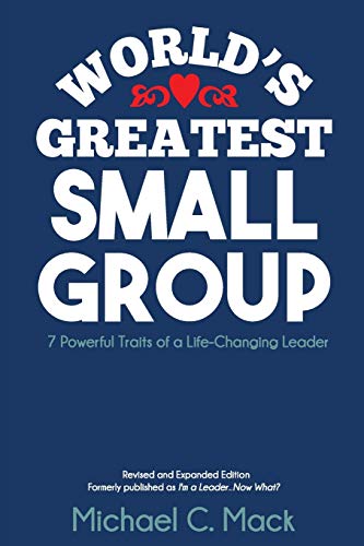 Imagen de archivo de World's Greatest Small Group: 7 Powerful Traits of a Life-Changing Leader a la venta por SecondSale