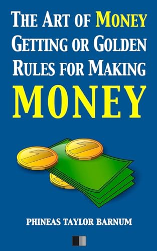 Beispielbild fr The Art of Money Getting or Golden Rules for making Money zum Verkauf von Lucky's Textbooks