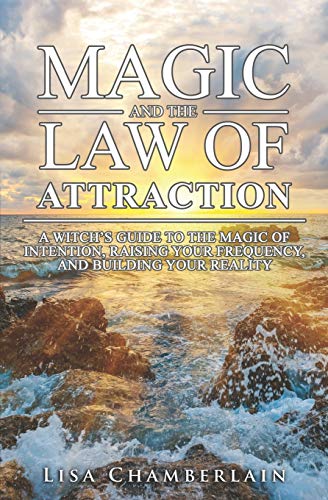 Stock image for Magic and the Law of Attraction: A Witchs Guide to the Magic of Intention, Raising Your Frequency, and Building Your Reality for sale by HPB-Movies