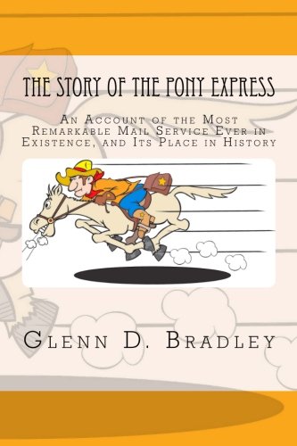 Beispielbild fr The Story of the Pony Express: An Account of the Most Remarkable Mail Service Ever in Existence, and Its Place in History zum Verkauf von Revaluation Books