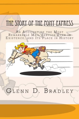 Stock image for The Story of the Pony Express: An Account of the Most Remarkable Mail Service Ever in Existence, and Its Place in History for sale by Revaluation Books