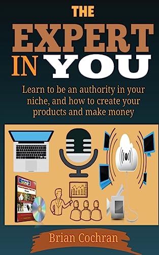Stock image for The Expert in You: Learn How to Be an Authority in Your Niche, and How to Create Your Product(s) and Make a Living from Your Product. for sale by THE SAINT BOOKSTORE