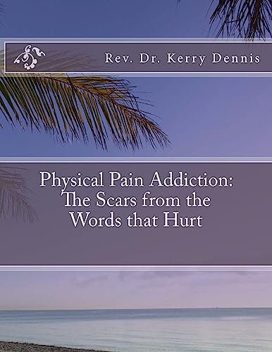 Imagen de archivo de Physical Pain Addiction: The Scars from the Words that Hurt a la venta por THE SAINT BOOKSTORE