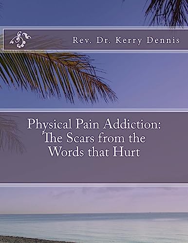 9781539790297: Physical Pain Addiction: The Scars from the Words that Hurt