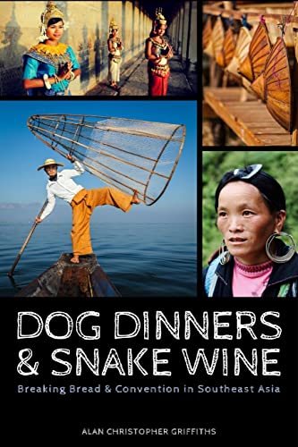 9781539805403: Dog Dinners & Snake Wine: Breaking Bread & Convention in Southeast Asia