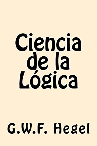 9781539808923: Ciencia de la Logica (Spanish Edition)