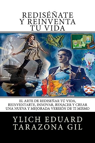 9781539810162: RE-INVENCION PERSONAL y REINGENIERIA HUMANA: El Arte de REDISENAR tu Vida, REINVENTARTE, INNOVAR, RENACER y Crear una Nueva y Mejorada Version de ti ... PRELIMINARES DEL EXITO) (Spanish Edition)