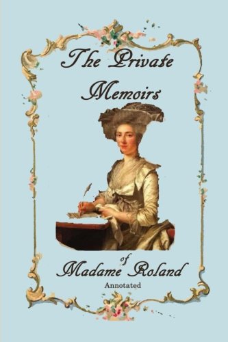 Imagen de archivo de The Private Memoirs of Madame Roland, Annotated. a la venta por ThriftBooks-Dallas