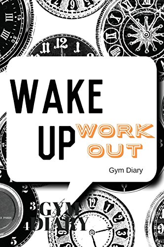 Stock image for Wake Up Work Out Gym Diary: Clocks Cover Exercise Log Fitness Journal, Gym & Nutrition Log Workout and Record Your Progress Set & Review Your Goal for sale by ThriftBooks-Dallas