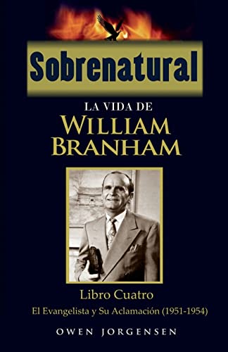 Stock image for Sobrenatural: La Vida De William Branham: Libro Cuatro: El Evangelista y Su Aclamacin (Spanish Edition) for sale by Lucky's Textbooks