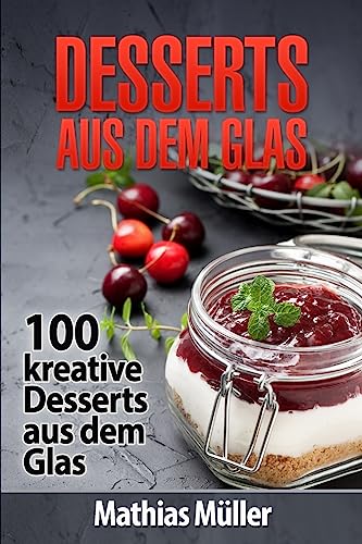 Stock image for Desserts aus dem Glas: 100 kreative Desserts aus dem Glas mit Thermomix for sale by ThriftBooks-Dallas