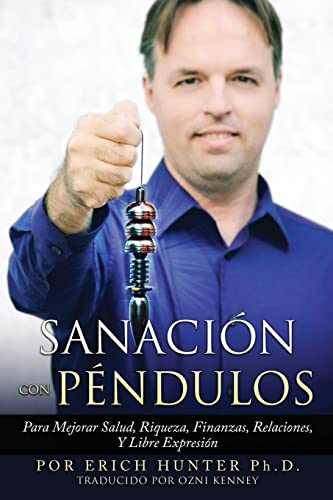 Stock image for Sanaci n Con P ndulos: Para Mejorar Salud, Riqueza, Finanzas, Relaciones, Y Libre Expresi n (Spanish Edition) for sale by HPB-Ruby