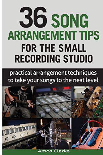 Beispielbild fr 36 Song Arrangement Tips for the Small Recording Studio: Practical Arrangement Tips to Take Your Songs to the Next Level zum Verkauf von SecondSale