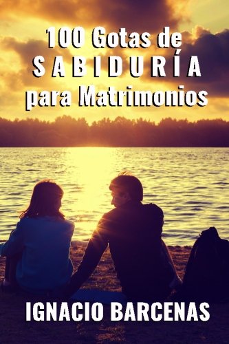 Stock image for 100 Gotas de Sabiduria para Matrimonios (Spanish Edition) for sale by ThriftBooks-Dallas