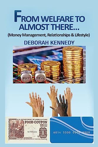 Stock image for From Welfare to Almost There.: Money Management, Relationships and Lifestyle for sale by THE SAINT BOOKSTORE