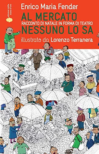 9781539865803: Al mercato nessuno lo sa: Racconto di Natale in forma di teatro (Il cantiere dei piccoli) (Volume 1) (Italian Edition)