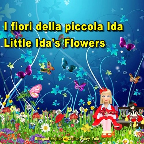 Stock image for I fiori della piccola Ida. Little Ida's Flowers. Bilingual English - Italian Fairy Tale: Dual Language Picture Book for Kids. Edizione Bilingue (Inglese - Italiano) for sale by Revaluation Books