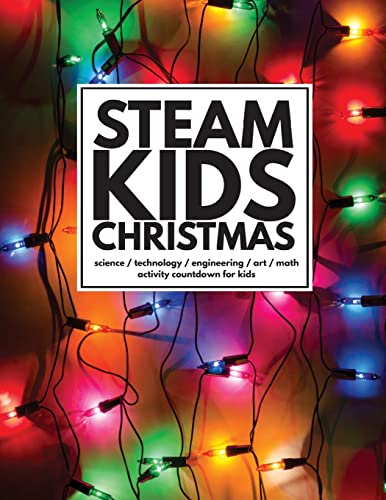 Stock image for STEAM Kids Christmas: Science / Technology / Engineering / Art / Math Activity Countdown for Kids for sale by The Happy Book Stack