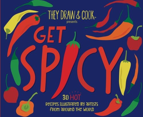 9781539891512: Get Spicy!: 30 HOT Recipes Illustrated by Artists from Around the World