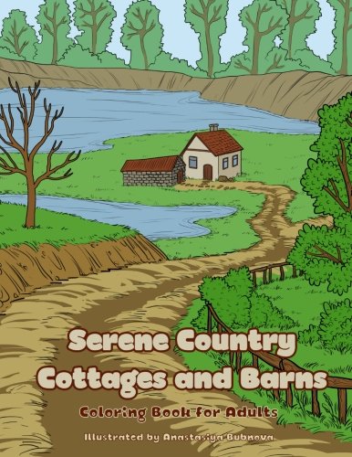 Stock image for Serene Country Cottages and Barns: Country Home and Farm Scenes for Adults to Color (Creative and Unique Coloring Books for Adults) for sale by Revaluation Books